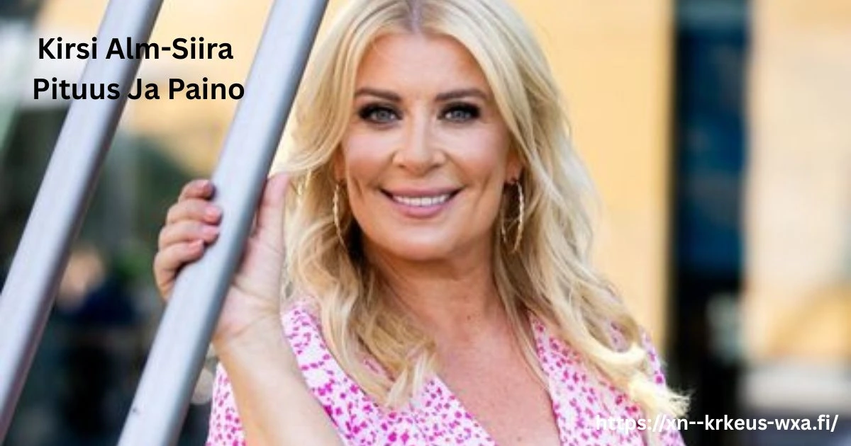 kirsi alm-siira pituus ja paino