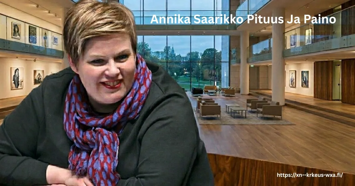 annika saarikko pituus ja paino
